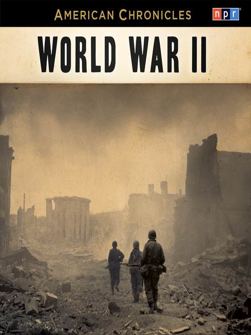 Title details for NPR American Chronicles--World War II by NPR - Wait list
